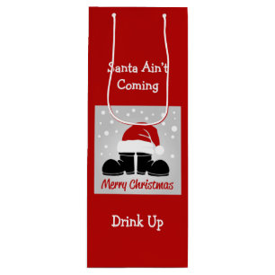 Santa Ain't Coming, Drink Up Wine Bottle Gift Bag