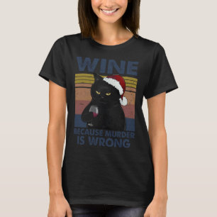 Santa Black Cat Drinking Because Murder Is Wrong W T-Shirt