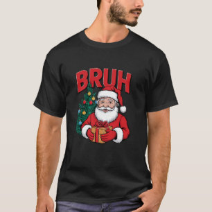 Santa Bruh Funny Saying Bro Greeting Christmas Bru T-Shirt