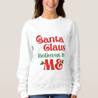 Santa Claus believes in ME Sweatshirt