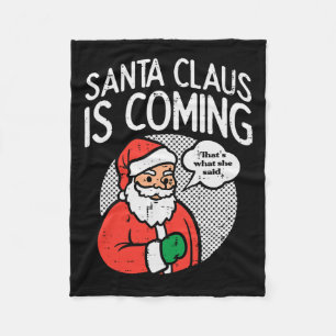 Santa claus coming she said fun christmas xmas hum fleece blanket