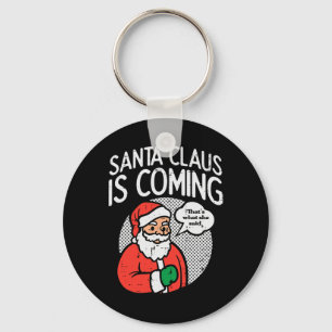 Santa claus coming she said fun christmas xmas hum keychain