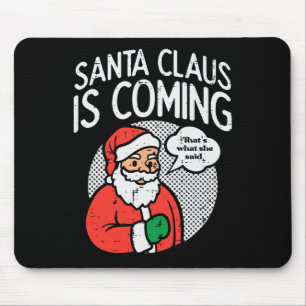 Santa claus coming she said fun christmas xmas hum mouse pad