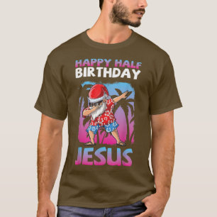Santa Claus Dabbing Happy Half Birthday Jesus Chri T-Shirt
