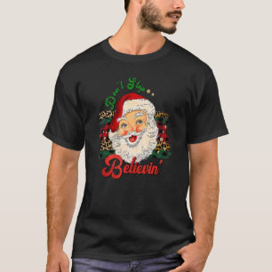 Santa Claus Don't Stop Believing Funny Christmas P T-Shirt
