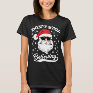 Santa Claus Don't Stop Believing Funny Christmas T-Shirt