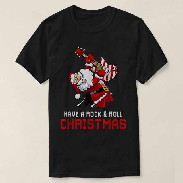 Santa Claus Guitar Player Have A Rock & Roll Chris T-Shirt (Design Front)