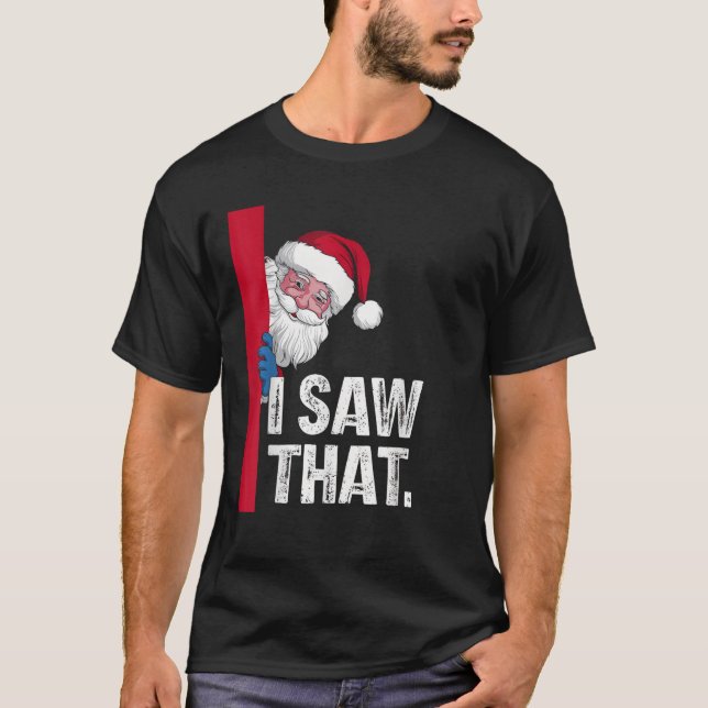 Santa Claus I Saw That Funny Christmas Santa Is Wa T-Shirt (Front)