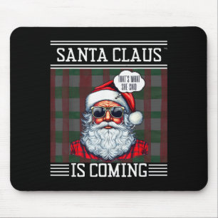 Santa Claus Is Coming That What She Said Christmas Mouse Pad