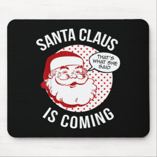 Santa Claus Is Coming That What She Said Christmas Mouse Pad