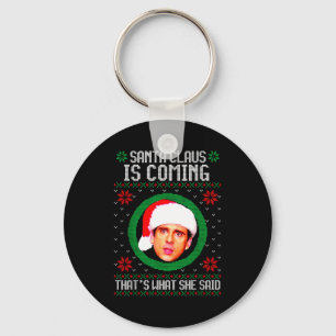 Santa Claus Is Coming That's What She Said Keychain
