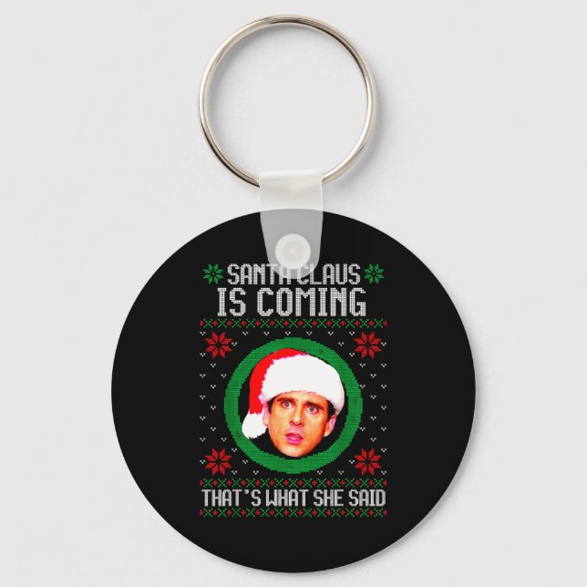 Santa Claus Is Coming That's What She Said  Keychain (Front)