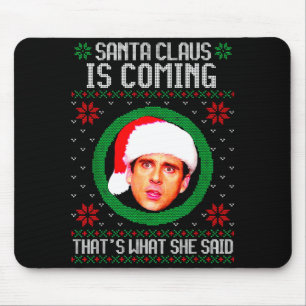 Santa Claus Is Coming That's What She Said  Mouse Pad