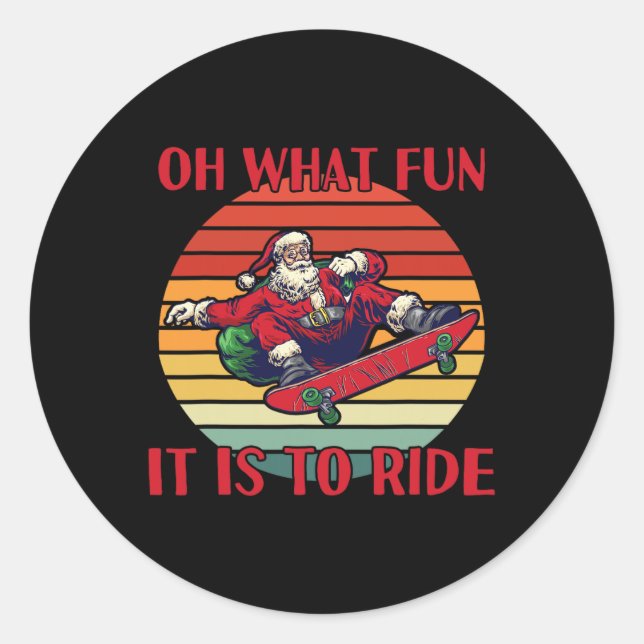Santa Claus Skateboarding Christmas Oh What Fun Is Classic Round Sticker (Front)