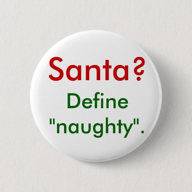 Santa?  Define "naughty". 2 Inch Round Button (Front)