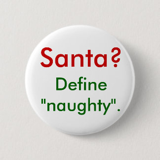 Santa? Define "naughty". 2 Inch Round Button