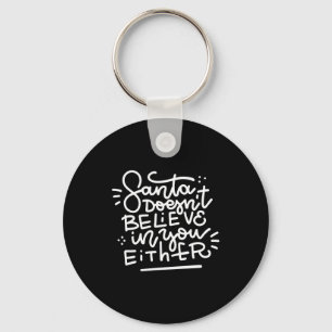 Santa Doesn T Believe In You Either _1  Keychain
