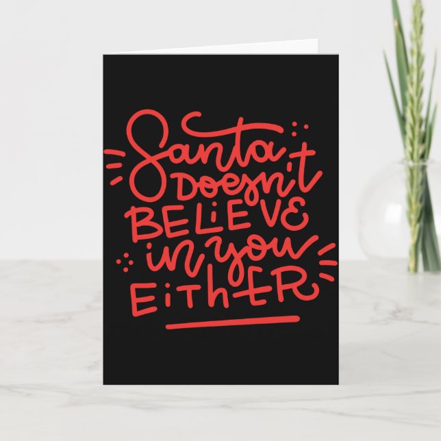 Santa Doesn T Believe In You Either  Card (Front)