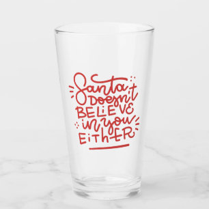 Santa Doesn’t Believe in You Either Glass