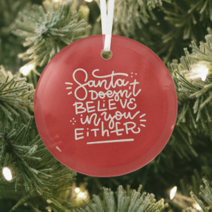 Santa Doesn’t Believe in You Either Glass Ornament