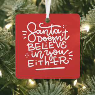 Santa Doesn’t Believe in You Either Metal Ornament