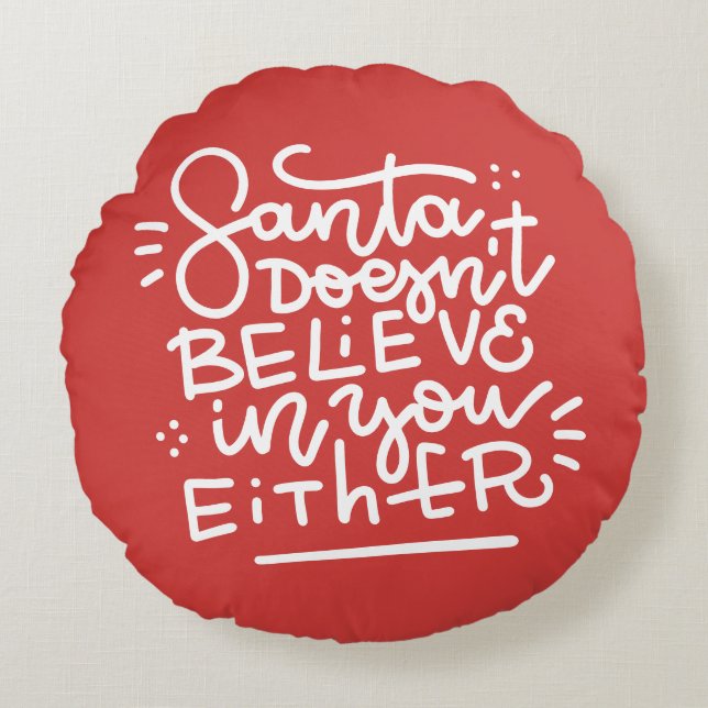 Santa Doesn’t Believe in You Either Round Pillow (Front)
