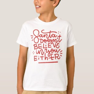Santa Doesn’t Believe in You Either T-Shirt