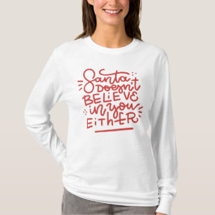 Santa Doesn’t Believe in You Either T-Shirt