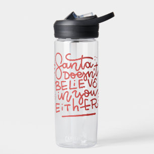 Santa Doesn’t Believe in You Either Water Bottle
