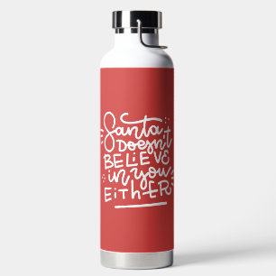 Santa Doesn’t Believe in You Either Water Bottle