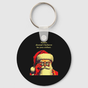 Santa Doesn't Believe In You Either Funny Christma Keychain