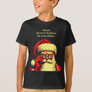 Santa Doesn't Believe In You Either Funny Christma T-Shirt