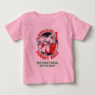 Santa Doesn't Exist-But I can't Read, So it's ok. Baby T-Shirt