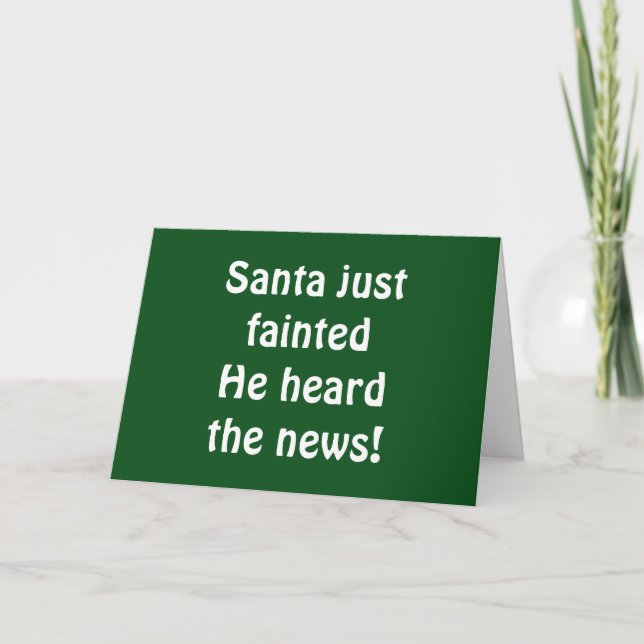 SANTA FAINTED-HE HEARD YOU WERE GOOD THIS YEAR! HOLIDAY CARD (Front)