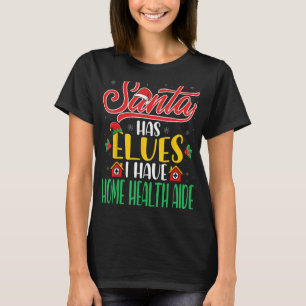 Santa Has Elves I Have Home Health Aide Husband Wi T-Shirt
