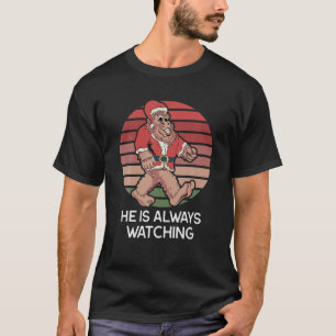 Santa He Is Always Watching - Funny Sasquatch Chri T-Shirt