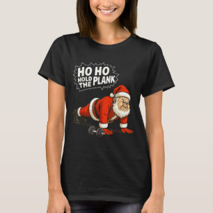 Santa Ho Ho Hold The Plank Christmas Gym Workout F T-Shirt