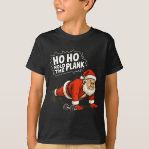 Santa Ho Ho Hold The Plank Christmas Gym Workout F T-Shirt