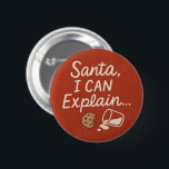 Santa, I Can Explain Funny Christmas Quote 2 Inch Round Button<br><div class="desc">Bring holiday laughs with this cheeky “Santa,  I Can Explain…” design. Perfect for parties,  office humour,  and playful Christmas outfits,  it captures that mischievous holiday spirit with a retro twist and festive charm.</div>