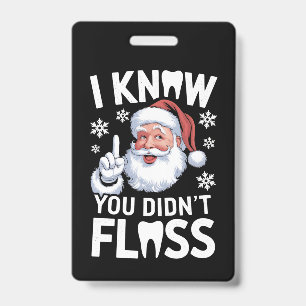 Santa I Know You Didn't Floss Dentist Dental Xmas Badge