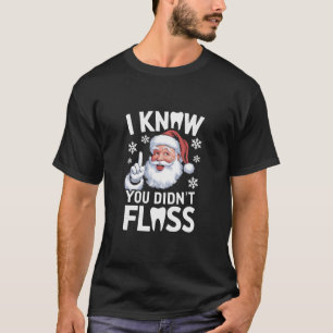Santa I Know You Didn't Floss Dentist Dental Xmas T-Shirt