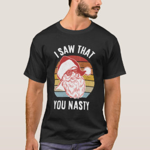 Santa I Saw T You Nasty T-Shirt