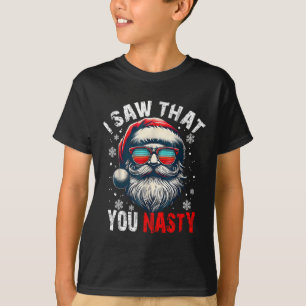 Santa I Saw That You Nasty Funny Santa I Saw That T-Shirt