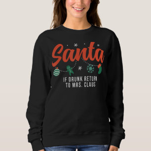 Santa If Drunk Return To Mrs. Claus Funny Christma Sweatshirt