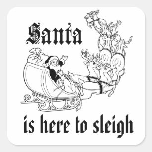 Santa is here to sleigh square sticker