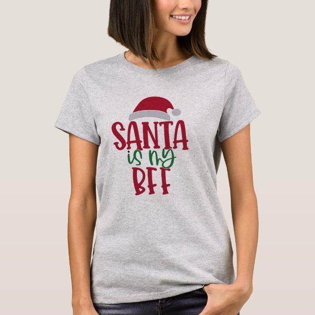 Santa is my BFF Funny Christmas GIFT for Besties T-Shirt (Front)