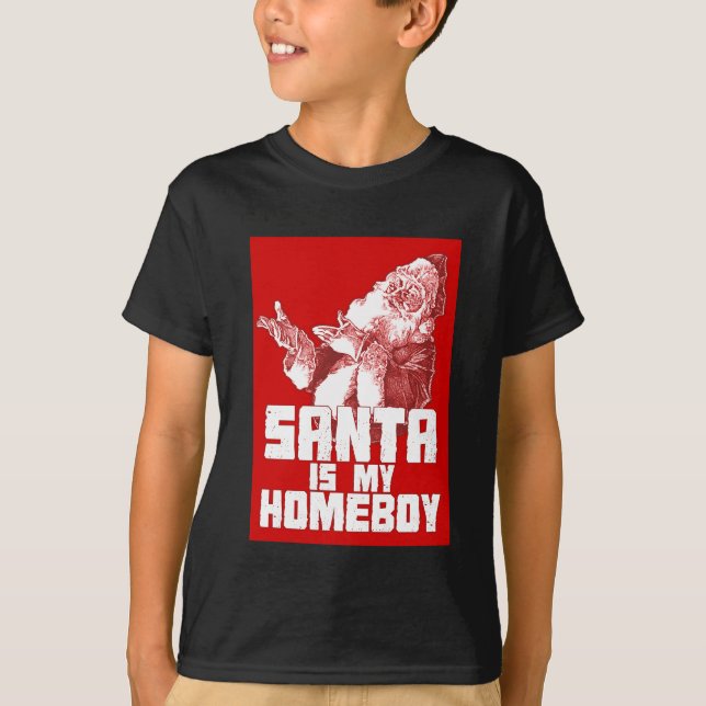 Santa is my Homeboy T-Shirt - Customized (Front)