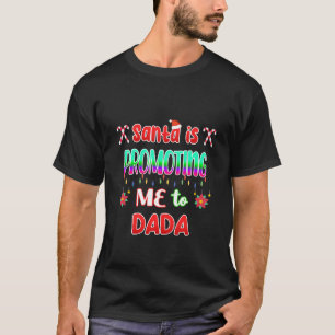 Santa Is Promoting Me To Dada Pregnancy Reveal T-Shirt