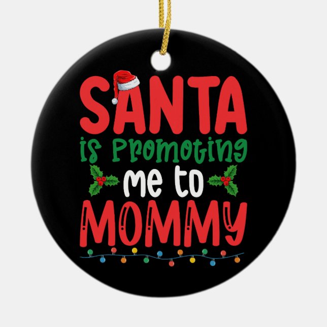 Santa is Promoting Me To Mommy Family Christmas Ceramic Ornament (Front)