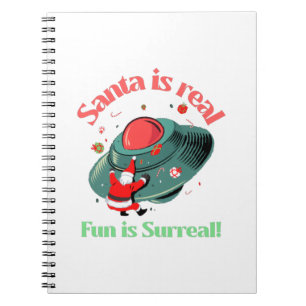 Santa Is Real Fun Is Surreal Notebook